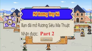 [Hải tặc tí hon] Mở rương siêu ma thuật part 2 sau khi fix Truy Nã