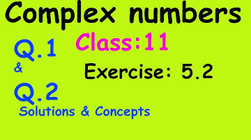 Complex Numbers: Class 11 || NCERT || Exercise 5.2