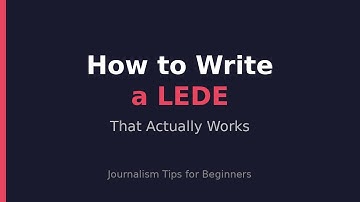Writing A Good Lede - A Beginners Guide to Journalism