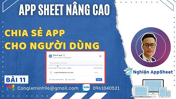 #APPSHEET NÂNG CAO_Bài 11: Chia sẻ app cho người dùng