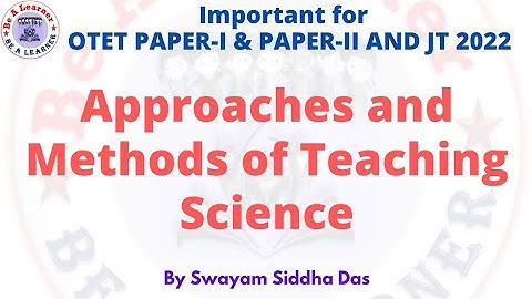 OTET 2022/ Approaches and Method of Teaching Science/ Pedagogy Chapter/Science Pedagogy/Be A Learner