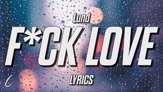 Lund - F*ck Love (Lyrics)