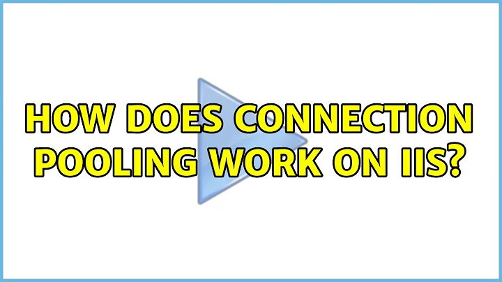 How does connection pooling work on IIS?
