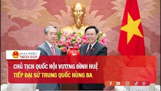 Chủ tịch Quốc hội Vương Đình Huệ tiếp Đại sứ Trung Quốc Hùng Ba | Báo Đại biểu Nhân dân