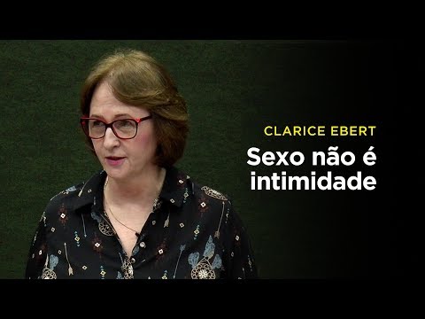 Clarice Ebert: Sexo não é intimidade