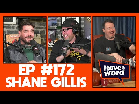 Shane Gillis | Have A Word Podcast #172