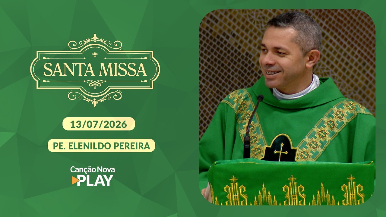 Homilia da Santa Missa - Padre Elenildo Pereira (13/07/2026)