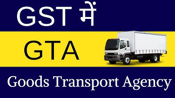 GTA under GST | Exemptions | Reverse Charge | Input Tax Credit | Invoice |