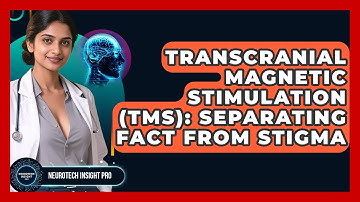 Transcranial Magnetic Stimulation (TMS): Separating Fact From Stigma - Neurotech Insight Pro