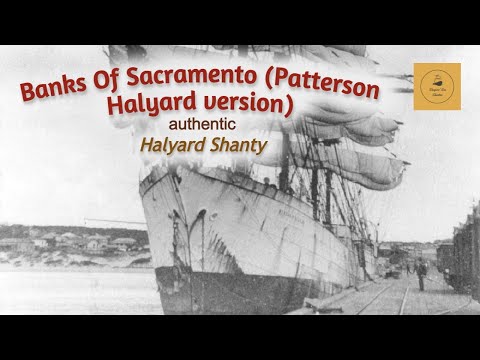 Banks Of Sacramento (Patterson Halyard version) - Halyard Shanty