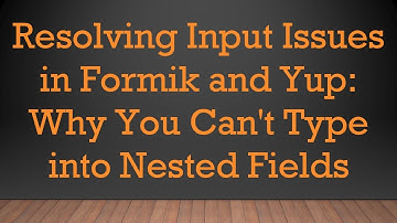 Resolving Input Issues in Formik and Yup: Why You Can