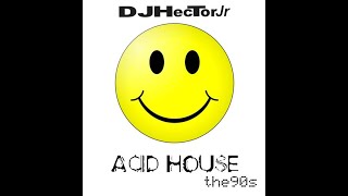 Acid House 90's Mix - DJ Héctor Jr.