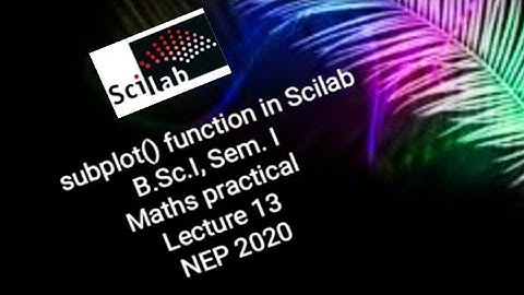 subplot() function in Scilab, B.Sc.I, Sem. I, Lecture -13, Maths practical, NEP 2020