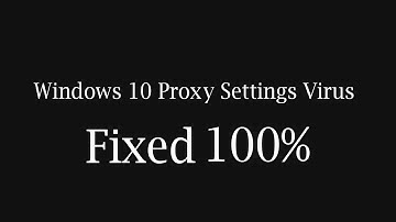 Windows 10 Proxy Settings Virus (100% Working Solution)