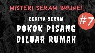 Brunei| Misteri Seram Brunei ep. 7 - Pokok pisang diluar rumah