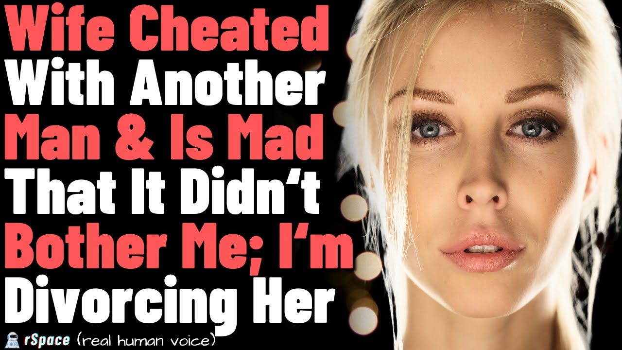 Wife kissed another man on a night out. She’s mad that it didn't bother me; i'm divorcing her