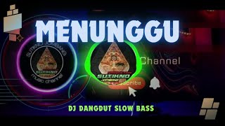 DJ DANGDUT SLOW BAS ( MENUNGGU )