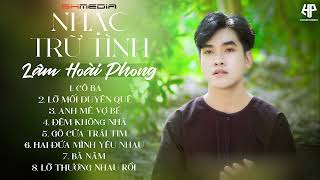 Cô Ba - Anh Mê Vợ Bé Nhạc Trữ Tình Lâm Hoài Phong Cực Hay