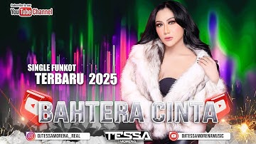 FUNKOT BAHTERA CINTA SINGLE FUNKOT TERBARU VIRAL TIKTOK 2025 DJ TESSA MORENA