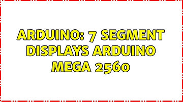 Arduino: 7 segment displays arduino mega 2560 (2 Solutions!!)
