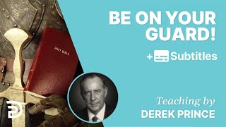 Be On Your Guard Against Being Deceived! | Derek Prince