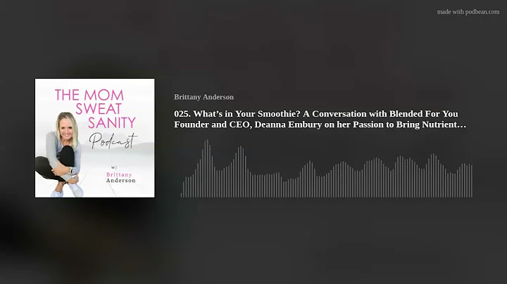 025. Whats in Your Smoothie? A Conversation with Blended For You Founder and CEO, Deanna Embury on