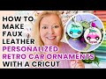 How to Make a Personalized Retro Car Ornament with Faux Leather & a Cricut