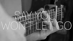 James Arthur - Say You Won't Let Go - Fingerstyle Guitar Cover By James Bartholomew - Durasi: 3:42. James Arthur - Say You Won't Let Go - Fingerstyle Guitar Cover By James Bartholomew - Durasi: 3:42.