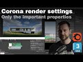 Corona render settings  explanation of the important properties only