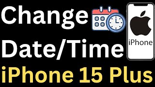 How to Change Date and Time on iPhone 15 Plus - Easy to Follow