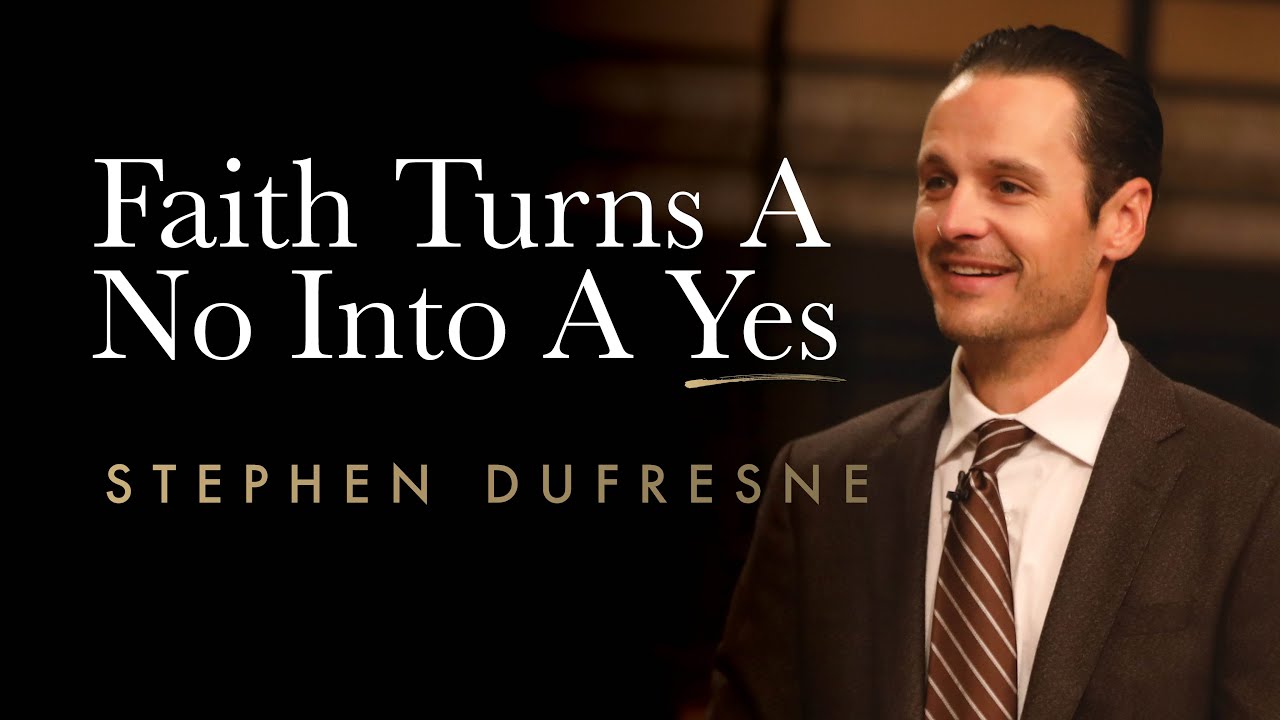Faith Turns A No Into A Yes Stephen Dufresne Friday AM