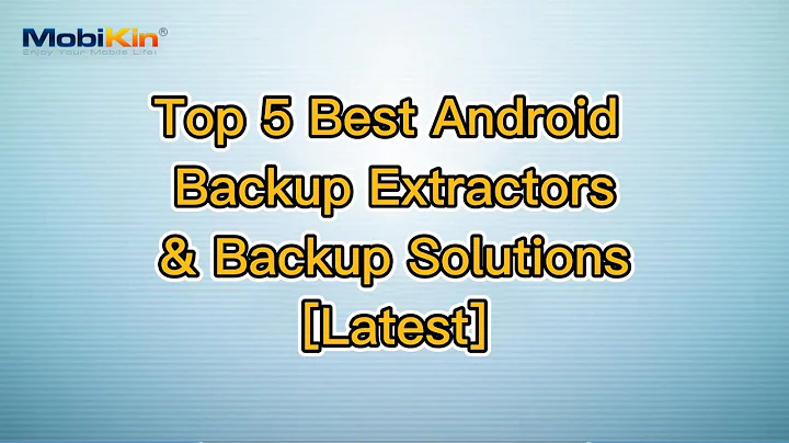 Top 5 Best Android Backup Extractors & Backup Solutions [Latest]