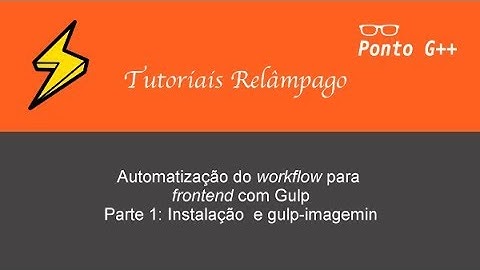 Tutoriais Relâmpago - Automatização com Gulp - Parte 1