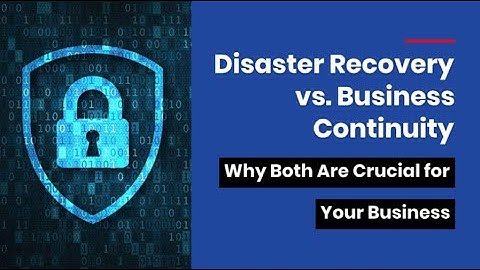 Disaster Recovery vs. Business Continuity: Why Both Are Crucial for Your Business