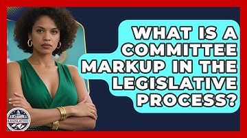What Is A Committee Markup In The Legislative Process? - Inside the Legislative Branch