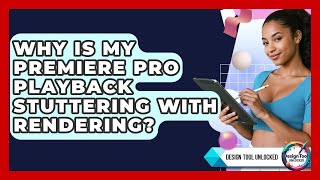 Why Is My Premiere Pro Playback Stuttering With Rendering? - Design Tool Unlocked