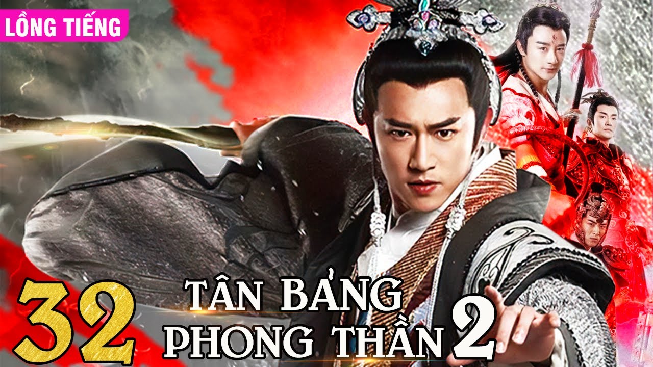 TÂN BẢNG PHONG THẦN 2 - TẬP 32
