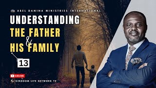 UNDERSTANDING THE FATHER AND HIS FAMILY | PART 13