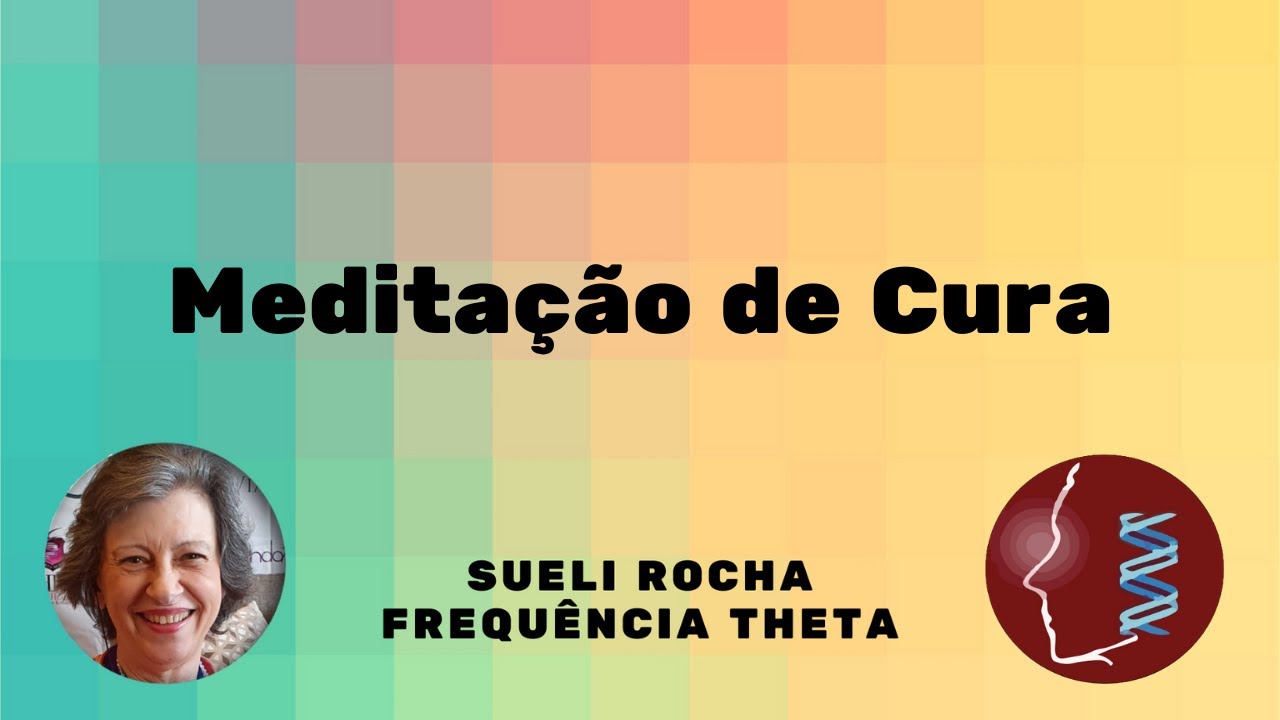 Meditação de Cura. Sueli Rocha - Frequência Theta. - YouTube