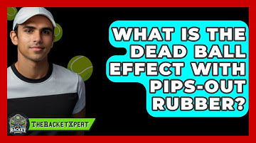 What Is The Dead Ball Effect With Pips-out Rubber? - The Racket Xpert