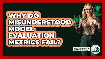 Why Do Misunderstood Model Evaluation Metrics Fail? - The Friendly Statistician