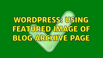 Wordpress: Using featured image of blog archive page