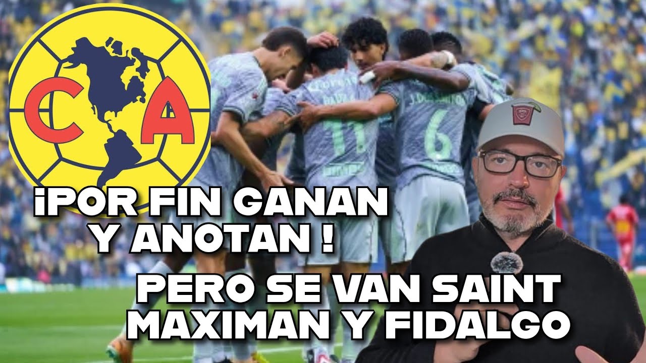 🚨 América sin ser brillante por fin anota y gana 🚨 Se van Fidalgo y Saint Martin, limpieza total