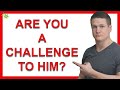 How to Be a Challenge for a Man (This Makes Him VALUE You)