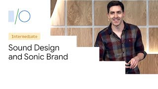 Sound Design and Sonic Brand (Google I/O'19)