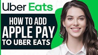How To Add Apple Pay To Uber or Uber Eats - Full Guide 2023