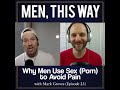 Why Men Use Sex (Porn) To Avoid Pain | MEN, THIS WAY w/ Mark Groves & Bryan Reeves)