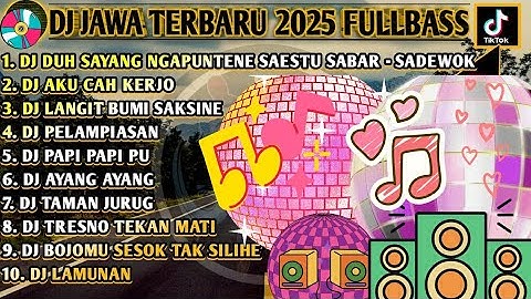 DJ JAWA TERBARU 2025 FULL BASS🎵DUH SAYANG NGAPUNTENE SAESTU SABAR - SADEWOK🎵AKU CAH KERJO FULL ALBUM