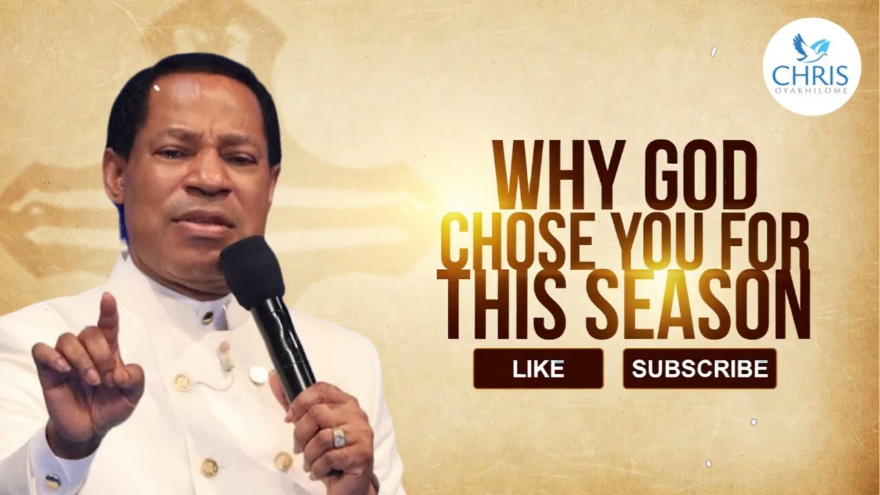 Why God Chose You for This Season - CHRIS OYAKHILOME'S MESSAGES