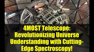 4MOST Telescope: Revolutionizing Universe Understanding with Cutting-Edge Spectroscopy!